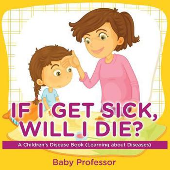 If I Get Sick, Will I Die? | A Children's Disease Book