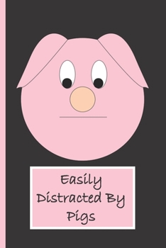 Easily Distracted By Pigs: A Funny Lined Notebook To Write In For Notes / Lists / Important Dates / Thoughts / 6" x 9" 120 Pages Easily Distracted By ... Background With A Pink Piggie On The Cover