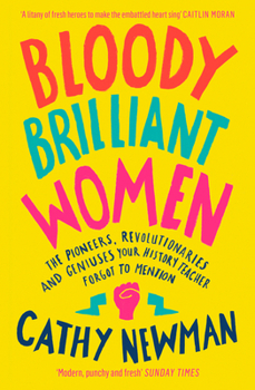 Paperback Bloody Brilliant Women: The Pioneers, Revolutionaries and Geniuses Your History Teacher Forgot to Mention Book