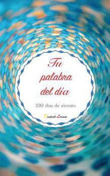 Paperback Tu Palabra del Día. 100 Días de Alemán [Spanish] Book