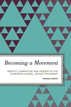 Hardcover Becoming a Movement: Identity, Narrative and Memory in the European Global Justice Movement Book