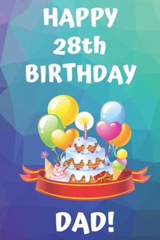 HAPPY 28th BIRTHDAY DAD!: Happy 28th Birthday Card Journal / Notebook / Diary / Greetings / Appreciation Gift (6 x 9 - 110 Blank Lined Pages)