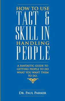 Paperback How To Use Tact And Skill In Handling People Book