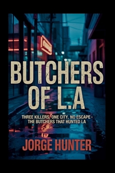 Paperback Butchers of L.A: Three Killers, One City, No Escape - The Butchers That Hunted LA Book