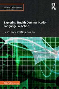 Exploring Health Communication: Language in Action - Book  of the Routledge Introductions to Applied Linguistics