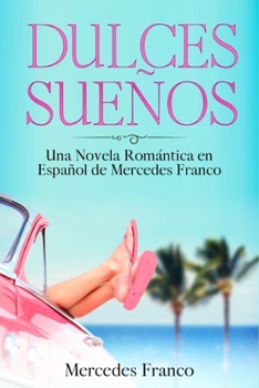 Paperback Dulces Sue?os: (3 Libros en 1) La Colecci?n Completa de Libros de Novelas Rom?nticas en Espa?ol. Una Novela Rom?ntica en Espa?ol [Spanish] Book