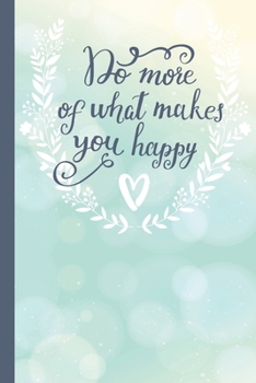 Paperback Do More of What Makes You Happy: Pretty Motivational Lined Notebook / Happiness Journal Book