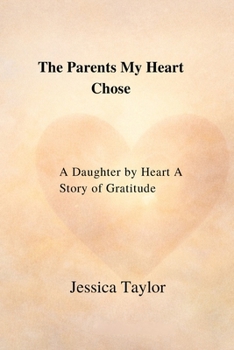 The Parents My Heart Chose: A Daughter by Heart — A Story of Gratitude