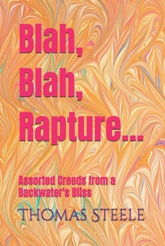 Paperback Blah, Blah, Rapture...: Assorted Creeds from a Backwater's Bliss Book