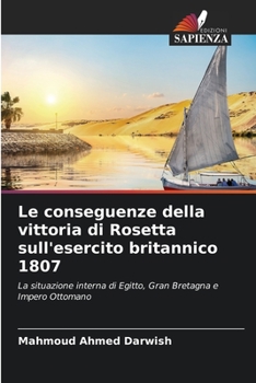 Le conseguenze della vittoria di Rosetta sull'esercito britannico 1807: La situazione interna di Egitto, Gran Bretagna e Impero Ottomano