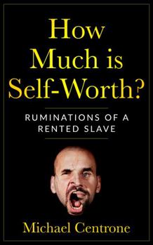 How Much Is Self-Worth? : Ruminations of a Rented Slave