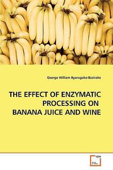 Paperback The Effect of Enzymatic Processing on Banana Juice and Wine Book