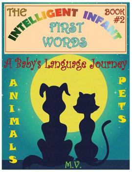 Paperback The Intelligent Infant First Words - Book #2: A Baby's Language Journey. Bring Infinite Joy to Your Child's Early Learning. The Toddler's Odyssey From Book