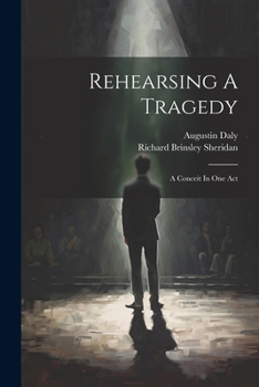 Paperback Rehearsing A Tragedy: A Conceit In One Act Book