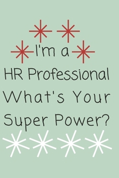 I'm a HR Professional What's Your Super Power?: Gift For Co Worker, Best Gag Gift, Work Journal, Boss Notebook, (110 Pages, Lined , 6 x 9)