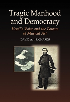 Paperback Tragic Manhood and Democracy: Verdi's Voice and the Powers of Musical Art Book
