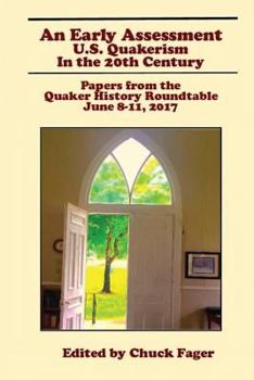 Paperback An Early Assessment: U.S. Quakerism in the 20th Century: Papers from the Quaker History Roundtable-June 8-11, 2017 Book