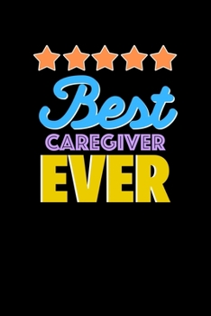 Best Caregiver Evers Notebook - Caregiver Funny Gift: Lined Notebook / Journal Gift, 120 Pages, 6x9, Soft Cover, Matte Finish