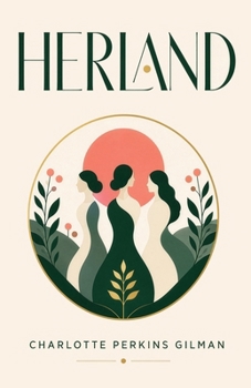 Herland: A Feminist Utopian Classic of Gender, Society, and an All-Female World