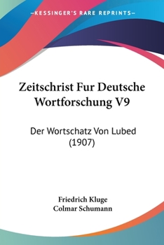 Paperback Zeitschrist Fur Deutsche Wortforschung V9: Der Wortschatz Von Lubed (1907) [German] Book