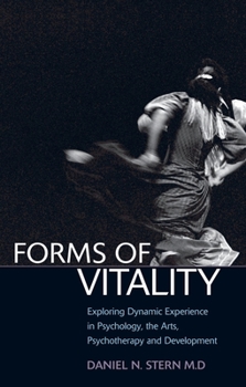 Hardcover Forms of Vitality: Exploring Dynamic Experience in Psychology and the Arts Book