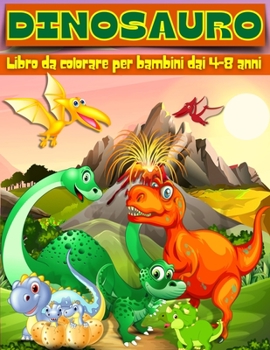 Libro da Colorare dei Dinosauri per Bambini dai 4 agli 8 Anni: Adorabile dinosauro pagine da colorare, Dino libri da colorare per i bambini, Colore i tuoi dinosauri preferiti