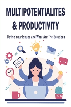 Paperback Multipotentialites & Productivity: Define Your Issues And What Are The Solutions: The Most Common Challenges For Multipotentialites Book