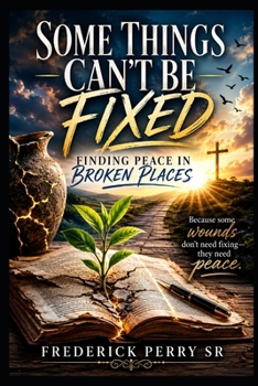 Paperback SOME THINGS CAN'T BE FIXED: FINDING PEACE IN BROKEN PLACES Book