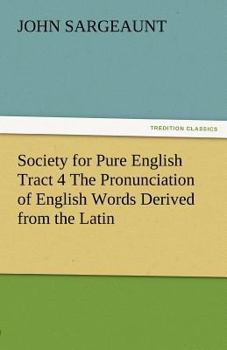 Paperback Society for Pure English Tract 4 the Pronunciation of English Words Derived from the Latin Book