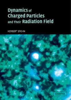 Hardcover Dynamics of Charged Particles and Their Radiation Field Book