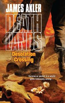 Desolation Crossing - Book #87 of the Deathlands