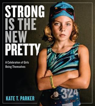 Hardcover Strong Is the New Pretty: A Celebration of Girls Being Themselves Book