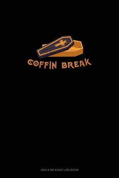 Coffin Break: Gas & Mileage Log Book