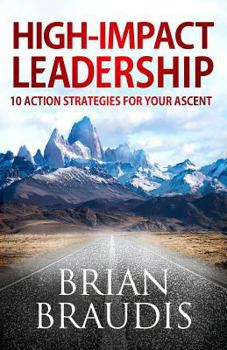 Paperback High Impact Leadership: 10 Action Strategies for Your Ascent Book