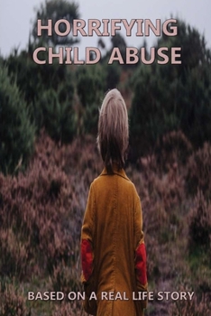 Paperback Horrifying Child Abuse: Based On A Real Life Story: Social Services & Welfare Books Book