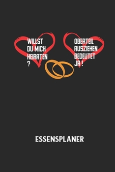 WILLST DU MICH HEIRATEN? OBERTEIL AUSZIEHEN BEDEUTET JA! - Essensplaner: Wochenplaner für eine gesunde Küche - perfekt zum Tracken oder Vorausplanen g