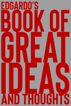 Paperback Edgardo's Book of Great Ideas and Thoughts: 150 Page Dotted Grid and individually numbered page Notebook with Colour Softcover design. Book format: 6 Book