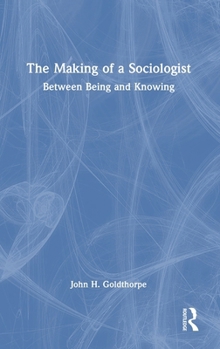 Hardcover The Making of a Sociologist: Between Being and Knowing Book