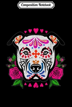 Composition Notebook: Day Of The Dead Pit Bull Skulls Mom Dog Rescue Sugar Skull  Journal/Notebook Blank Lined Ruled 6x9 100 Pages