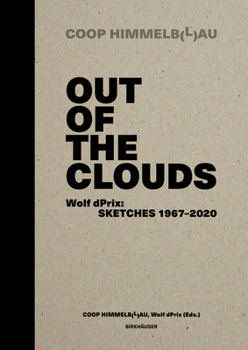 Out of the Clouds. Wolf dPrix: Sketches 1967–2020: A Selection of 1.300 Sketches out of 320 Projects