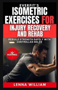 EverFit’s Isometric Exercises for Injury Recovery and Rehab: Rebuild Strength Safely With Controlled Holds