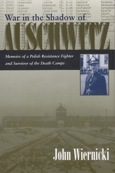 Hardcover War in the Shadow of Auschwitz: Memoirs of a Polish Resistance Fighter and Survivor of the Death Camps Book