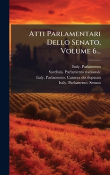 Hardcover Atti Parlamentari Dello Senato, Volume 6... [Italian] Book