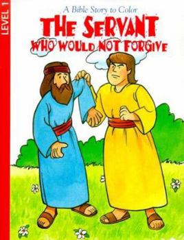 Paperback The Servant Who Would Not Forgive (Coloring/Activity Books) Book