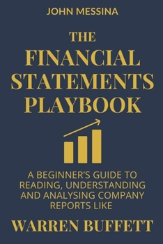 Paperback The Financial Statements Playbook: A Beginner's Guide to Reading, Understanding and Analysing Company Reports like Warren Buffett Book