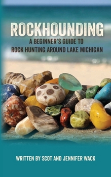 Paperback Rockhounding: A Beginner's Guide to Rock Hunting Around Lake Michigan Book