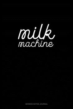 Milk Machine: Sermon Notes Journal