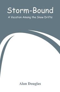 Paperback Storm-Bound: A Vacation Among the Snow Drifts Book