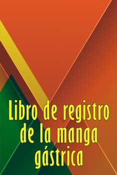 Libro de registro de la manga gástrica: Excelente idea para llevar un registro de su alimentación, estado de ánimo, comidas, calorías, medicamentos/suplementos, ejercicio, peso, diario de bypass gástr
