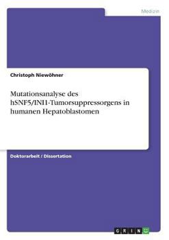 Paperback Mutationsanalyse des hSNF5/INI1-Tumorsuppressorgens in humanen Hepatoblastomen [German] Book